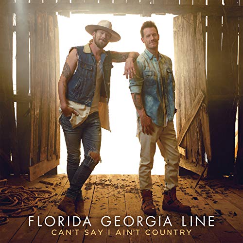 Can’t Say I Ain’t Country - Florida Georgia Line